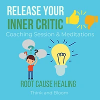 Release Your Inner critic Coaching Session & Meditations Root cause healing: transforming toxic thought & emotions, freedom from your mind, no more harsh judgements seeking approval from others