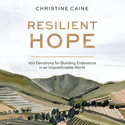 Resilient Hope: 100 Devotions for Building Endurance an Unpredictable World