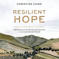 Resilient Hope: 100 Devotions for Building Endurance an Unpredictable World