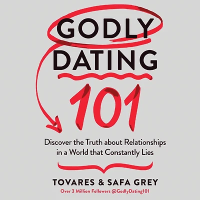 Godly Dating 101: Discover the Truth About Relationships a World That Constantly Lies