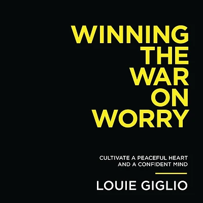 Winning the War on Worry: Cultivate a Peaceful Heart and Confident Mind