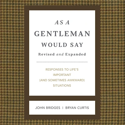 As a Gentleman Would Say Revised and Expanded: Responses to Life's Important (and Sometimes Awkward) Situations