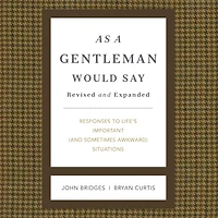 As a Gentleman Would Say Revised and Expanded: Responses to Life's Important (and Sometimes Awkward) Situations