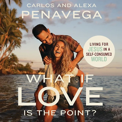 What If Love Is the Point?: Living for Jesus a Self-Consumed World