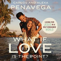 What If Love Is the Point?: Living for Jesus a Self-Consumed World