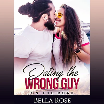Dating the Wrong Guy: On the Road (Book 2)