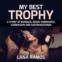 My best trophy: A story of Bondage, BDSM, Dominance, Submission and Sadomasochism