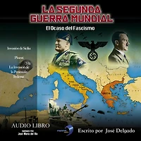 La Segunda Guerra Mundial: El Ocaso del Fascismo