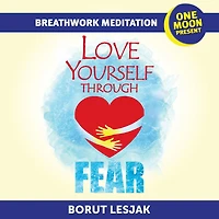 Love Yourself Through Fear Breathwork Meditation: One Moon Present, A Radical Healing Formula to Transform Your Life in 28 Days