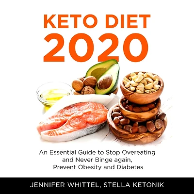 Keto Diet 2020: An Essential Guide to Stop Overeating and Never Binge again, Prevent Obesity and Diabetes