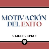 Motivación de Éxito (Serie de 2 Libros)