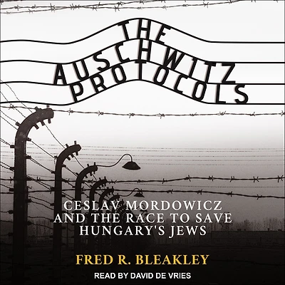the Auschwitz Protocols: Ceslav Mordowicz and Race to Save Hungary's Jews