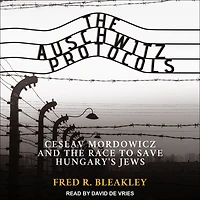 the Auschwitz Protocols: Ceslav Mordowicz and Race to Save Hungary's Jews
