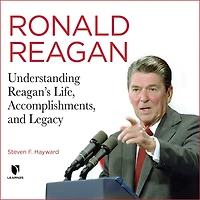 Ronald Reagan: Understanding Reagan's Life, Accomplishments, and Legacy