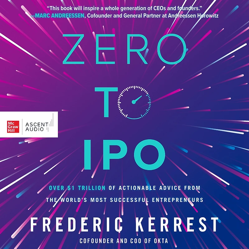 Zero to IPO: Over $1 Trillion of Actionable Advice from the World's Most Successful Entrepreneurs
