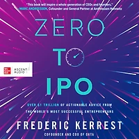 Zero to IPO: Over $1 Trillion of Actionable Advice from the World's Most Successful Entrepreneurs