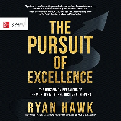 the Pursuit of Excellence: Uncommon Behaviors World's Most Productive Achievers