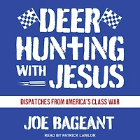 Deer Hunting with Jesus: Dispatches from America's Class War