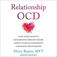 Relationship OCD: A CBT-Based Guide to Move Beyond Obsessive Doubt, Anxiety, and Fear of Commitment Romantic Relationships
