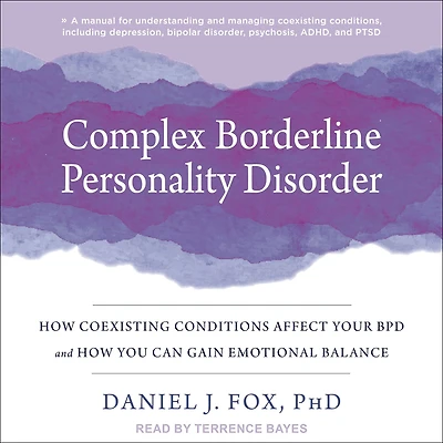 Complex Borderline Personality Disorder: How Coexisting Conditions Affect Your BPD and You Can Gain Emotional Balance
