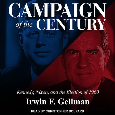 Campaign of the Century: Kennedy, Nixon, and Election 1960