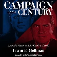 Campaign of the Century: Kennedy, Nixon, and Election 1960