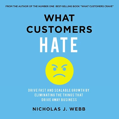 What Customers Hate: Drive Fast and Scalable Growth by Eliminating the Things that Away Business