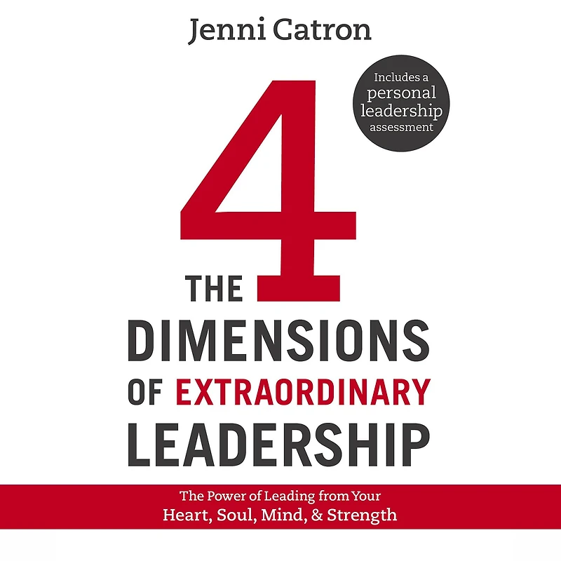 The Four Dimensions of Extraordinary Leadership: Power Leading from Your Heart, Soul, Mind, and Strength