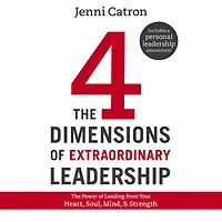 The Four Dimensions of Extraordinary Leadership: Power Leading from Your Heart, Soul, Mind, and Strength