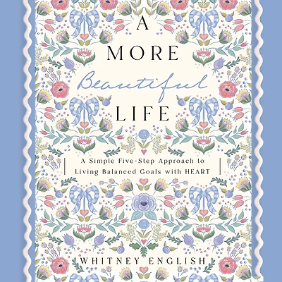 A More Beautiful Life: Simple Five-Step Approach to Living Balanced Goals with HEART