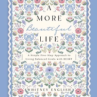 A More Beautiful Life: Simple Five-Step Approach to Living Balanced Goals with HEART