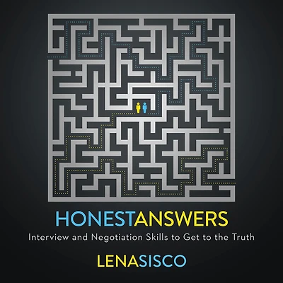 Honest Answers: Interview and Negotiation Skills to Get the Truth