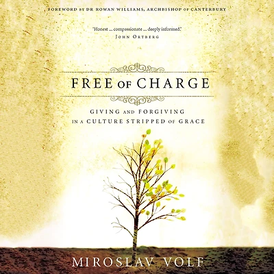 Free of Charge: Giving and Forgiving a Culture Stripped Grace