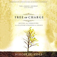 Free of Charge: Giving and Forgiving a Culture Stripped Grace