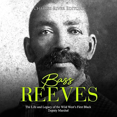 Bass Reeves: The Life and Legacy of the Wild West's First Black Deputy Marshal