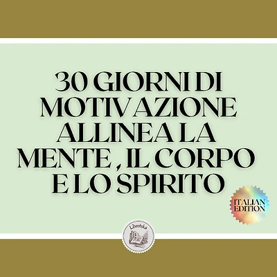 30 GIORNI DI MOTIVAZIONE ALLINEA LA MENTE , IL CORPO E LO SPIRITO: TRASFORMA IL RMATE IN UNA PERSONA POSITIVA! DIVENTARE UNA PERSONA POSITIVA!