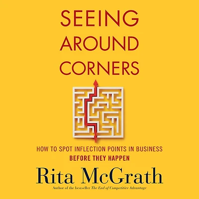 Seeing Around Corners: How to Spot Inflection Points Business Before They Happen