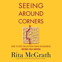 Seeing Around Corners: How to Spot Inflection Points Business Before They Happen