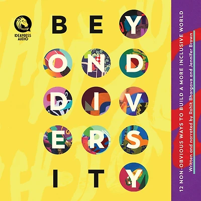 Beyond Diversity: 12 Non-Obvious Ways To Build A More Inclusive World
