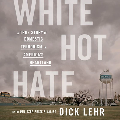 White Hot Hate: A True Story of Domestic Terrorism America's Heartland