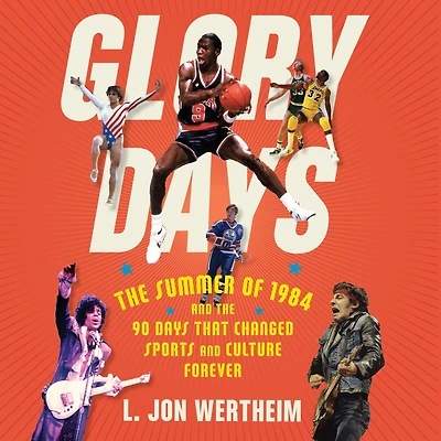 Glory Days: the Summer of 1984 and 90 Days That Changed Sports Culture Forever