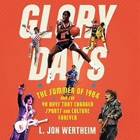Glory Days: the Summer of 1984 and 90 Days That Changed Sports Culture Forever