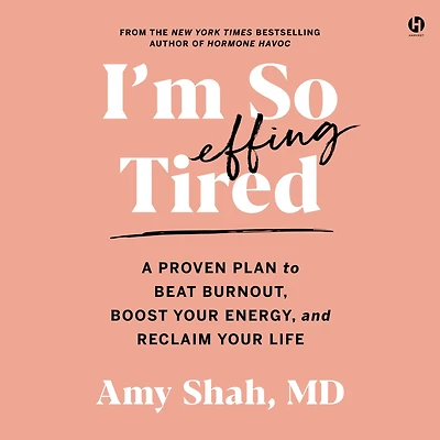 I'm So Effing Tired: A Proven Plan to Beat Burnout, Boost Your Energy, and Reclaim Your Life