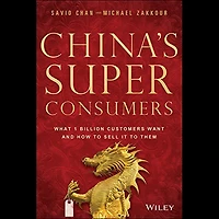 China's Super Consumers: What 1 Billion Customers Want and How to Sell it to Them
