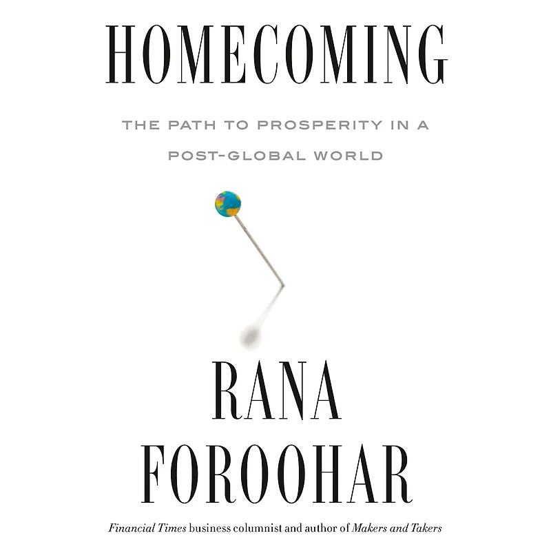 Homecoming: The Path to Prosperity a Post-Global World