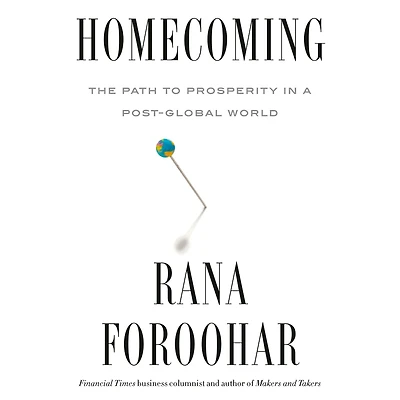 Homecoming: The Path to Prosperity a Post-Global World