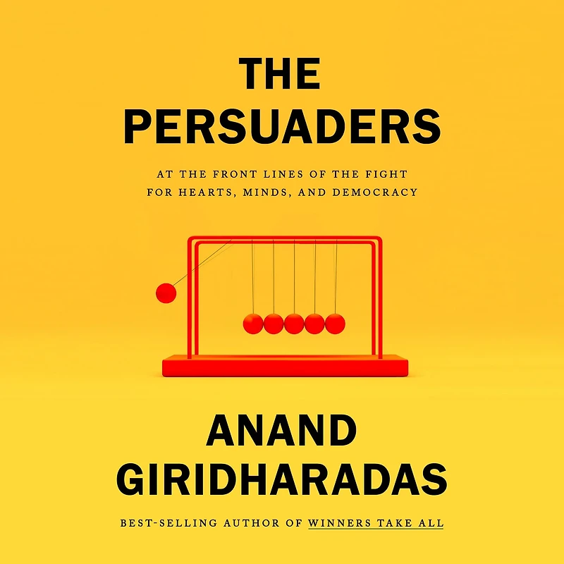 the Persuaders: At Front Lines of Fight for Hearts, Minds, and Democracy