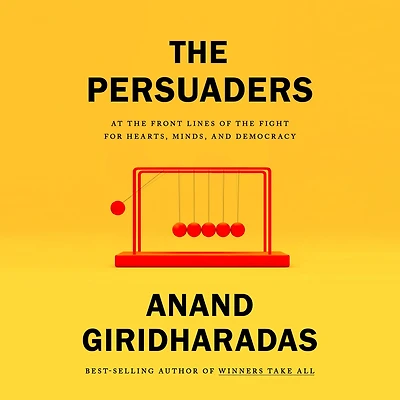 the Persuaders: At Front Lines of Fight for Hearts, Minds, and Democracy