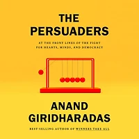 the Persuaders: At Front Lines of Fight for Hearts, Minds, and Democracy