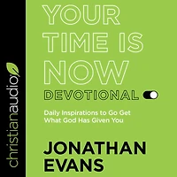 Your Time Is Now Devotional: Daily Inspirations to Go Get What God Has Given You